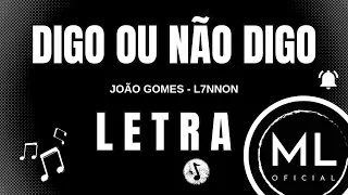 João Gomes e L7NNON - DIGO OU NÃO DIGO | LETRA