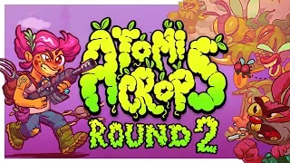 Atomicrops: Round 2 | SPRING AND SUMMER