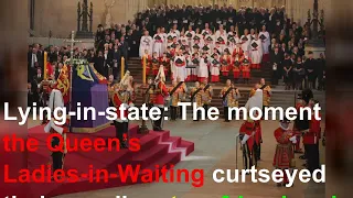 Lying-in-state: The moment the Queen’s Ladies-in-Waiting curtseyed their goodbye to a friend an