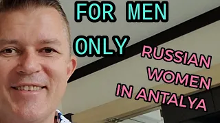 For Men Only!  Russian Women in Antalya Turkey 2021