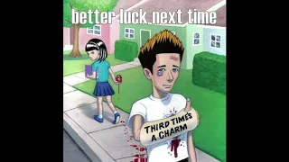 Better Luck Next Time -Third Time's a Charm. (Full Album)