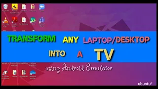 How to: Transform any Laptop/Desktop into  a TV (Android Emulator)