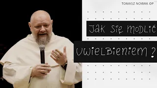 Jak się modlić uwielbieniem? || Konferencja Kierunek uwielbienie - Tomasz Nowak OP