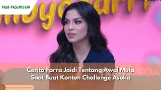 Cerita Farra Jaidi Tentang Awal Mula Saat Buat Konten Challenge Asoka | PAGI PAGI AMBYAR (7/5/24) P3