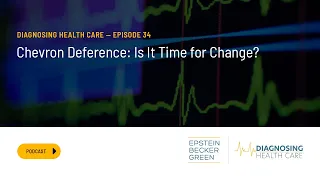 Chevron Deference: Is It Time for Change? - Diagnosing Health Care Episode #34