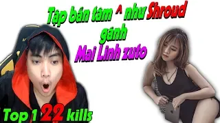 Bắt trước dùng tâm Shroud gánh Mai Linh Zuto về top 1 l 22 kills