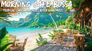 Bossa Nova Bliss🌺Beach Coffee Shop Vibes with Sweet Jazz Music🎶Ocean Waves for Relaxing Uplifting☀️