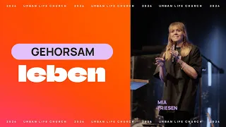 GEHORSAM LEBEN - Mia Friesen - Urban Life Church (28.04.2024)