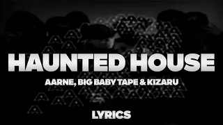 Aarne, Big Baby Tape, kizaru - Haunted House | ТЕКСТ ПЕСНИ | lyrics | СИНГЛ |
