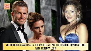 Victoria Beckham finally breaks her silence on husband David's affair with Rebecca Loos