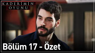 Kaderimin Oyunu 17. Bölüm Özet