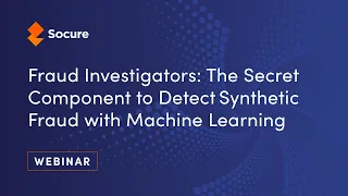 Webinar: Fraud Investigators - The Secret to Detecting Synthetic Identities with Machine Learning