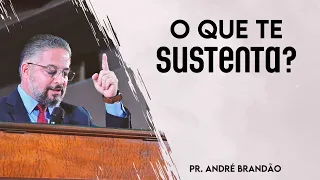 O que te sustenta? | Pr. André Brandão