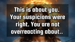 God's message for you💌This is about you. Your suspicions were right. You are not overreacting about