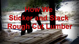 How We Sticker and Stack Rough Cut Lumber