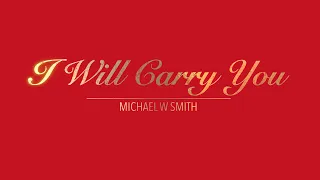 I WILL CARRY YOU WITH LYRICS BY MICHAEL W SMITH   HD 1080p
