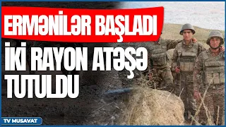 Ermənilər BAŞLADI: İki rayon atəşə tutuldu, plan hazırdır – “Səhər Xəbər”də