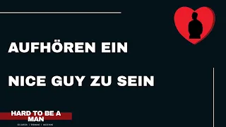 Hört auf ein Nice Guy zu sein (Beziehung / Dating)