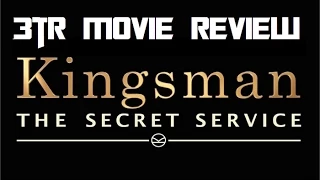 Kingsman: The Secret Service - 3TR Movie Review