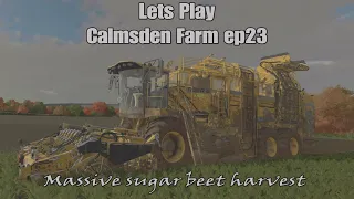 Lets Play Calmsden Farm ep23. Farming Simulator 22 - Massive sugar beet harvest!