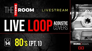 Acoustic Loop COVERS Livestream with Nuno Casais | Act 14 - 80's  (Part 1)