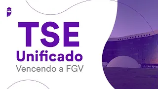 TSE Unificado: Vencendo a FGV - Direito Eleitoral - Prof. Fabiano Pereira