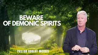 Beware of Demonic Spirits | Pastor Robert Morris