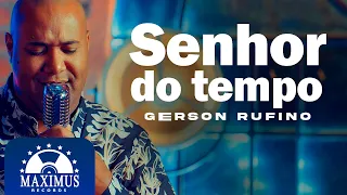 Gerson Rufino | Senhor Do Tempo (Clipe Oficial Maximus)