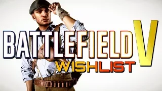 Battlefield V: A Wishlist In Progress.. (Battlefield 2018)