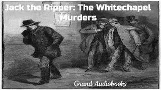 Jack the Ripper - Serial Murderer: Chronicle of True Crimes (Full Audiobook)  *Grand Audiobooks