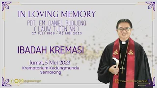 Ibadah Kremasi | Alm. Pdt. Em. Daniel Budijono | Jumat, 5 Mei 2023 l LIVE STREAM