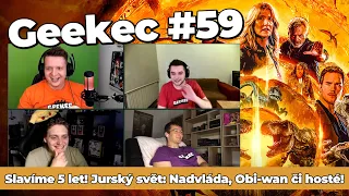 Geekec #59 | SLAVÍME 5 LET! Návrat členů, HEJT na Jurský svět: Nadvláda či Obi-wan