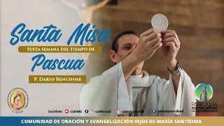 Eucaristía, Viernes de la 6.ª  semana de Pascua  - 10/05/2024