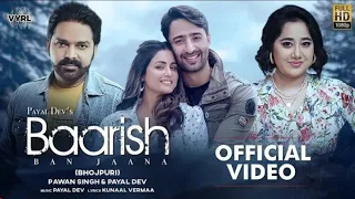 Baarish Ban Jana (Bhojpuri) Pawan Singh, Payal Dev ,Hina Khan , Shaheer Sheikh/ Kunal Verma