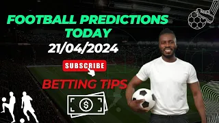FOOTBALL PREDICTIONS TODAY - 21/04/2024 - SOCCER PREDICTIONS TODAY BETTING TIPS #footballpredictions