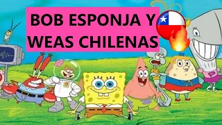 BOB ESPONJA Y WE4S CHILENAS // PT 2