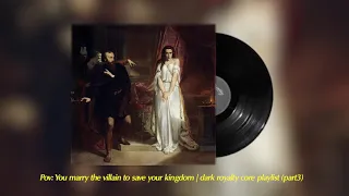 Pov: you marry the villain to save your kingdom | dark royalty core playlist (part3)