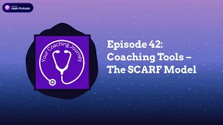 Episode 42: Coaching Tools – The SCARF Model | Your Coaching Journey