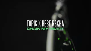 Topic, Bebe Rexha - Chain My Heart (Cantolitre Remix)