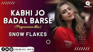 Kabhi Jo Badal Barse (Progressive Mix) Snow Flakes | @ReMixZInfo