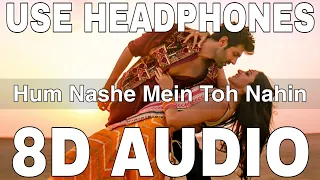 Hum Nashe Mein Toh Nahin (8D Audio) || Bhool Bhulaiyaa 2 || Kartik Aaryan, Kiara Advani