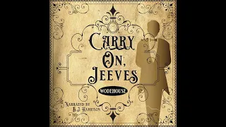 Carry On, Jeeves Part 5 of 10 by PG Wodehouse Ep. 775 of The Classic Tales Podcast Narr. BJ Harrison