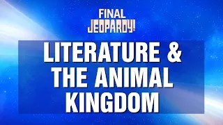 Final Jeopardy!: Literature & The Animal Kingdom | JEOPARDY!