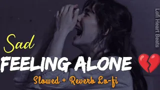 Sad feeling alone 💔 ( slowed+reverb lofi ) ll feeling alone mashup🥀😭ll #arjitsingsadsong #lovemashup