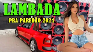 LAMBADA REMIX NOVA MAIO DE 2024 🚚 LAMBADÃO ATUALIZADO 2024 🔔 SERESTA PRA PAREDÃO #1