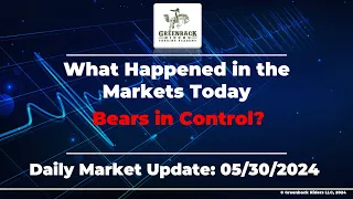 Bears in control. Now What? Daily Market Update Series: What happened in the markets today 5/30/2024