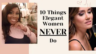 Ten Things Elegant Women NEVER Do