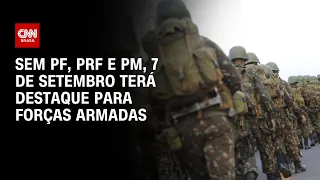 Sem PF, PRF e PM, 7 de Setembro terá destaque para Forças Armadas | CNN NOVO DIA