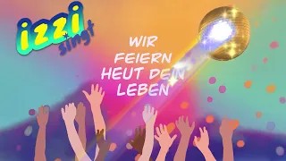 izzi singt - Wir feiern heut dein Leben