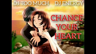 DJ TOO MUCH/ DJ ENERGY - CHANCE YOUR HEART